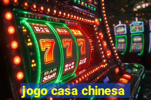 jogo casa chinesa